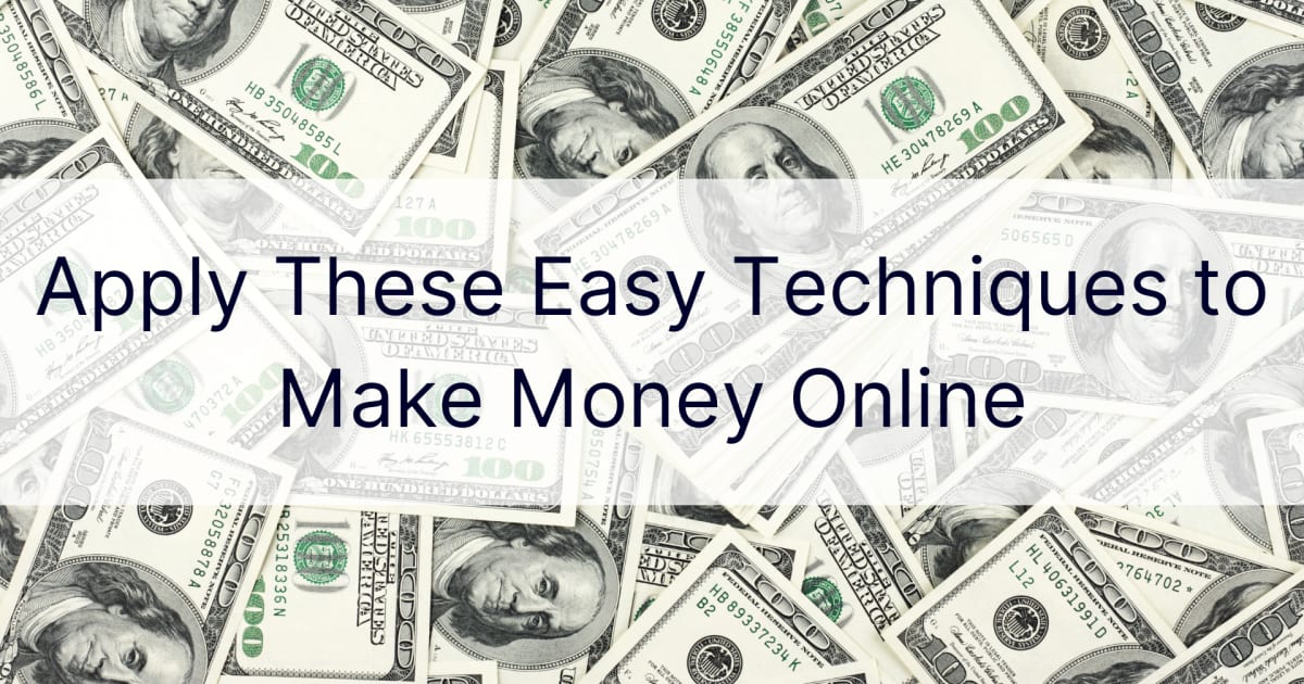 Приложете тези лесни техники, за да печелите пари онлайн