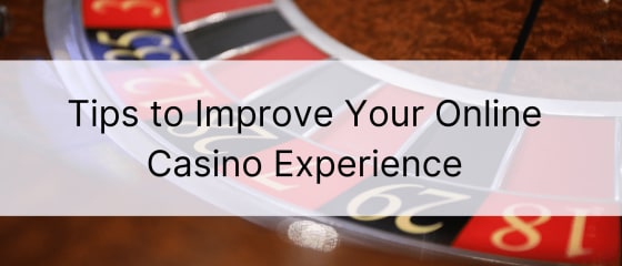 Съвети за подобряване на изживяването си в онлайн казиното