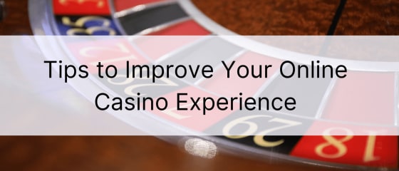 Съвети за подобряване на изживяването си в онлайн казиното