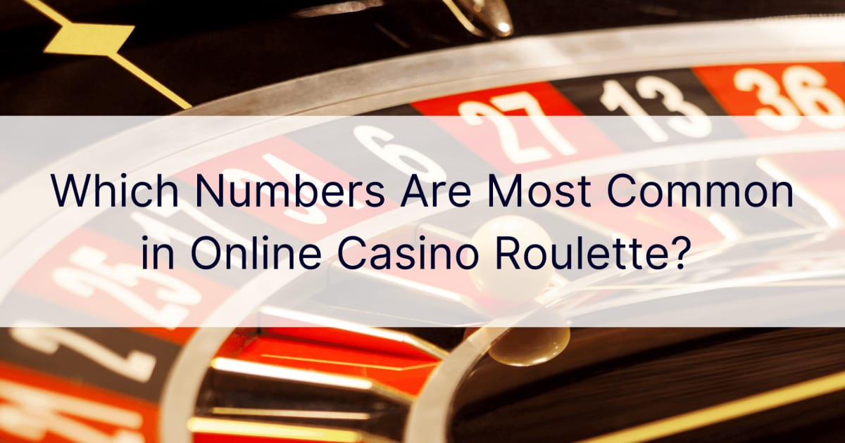 Кои числа са най-често срещани в онлайн казино рулетка?