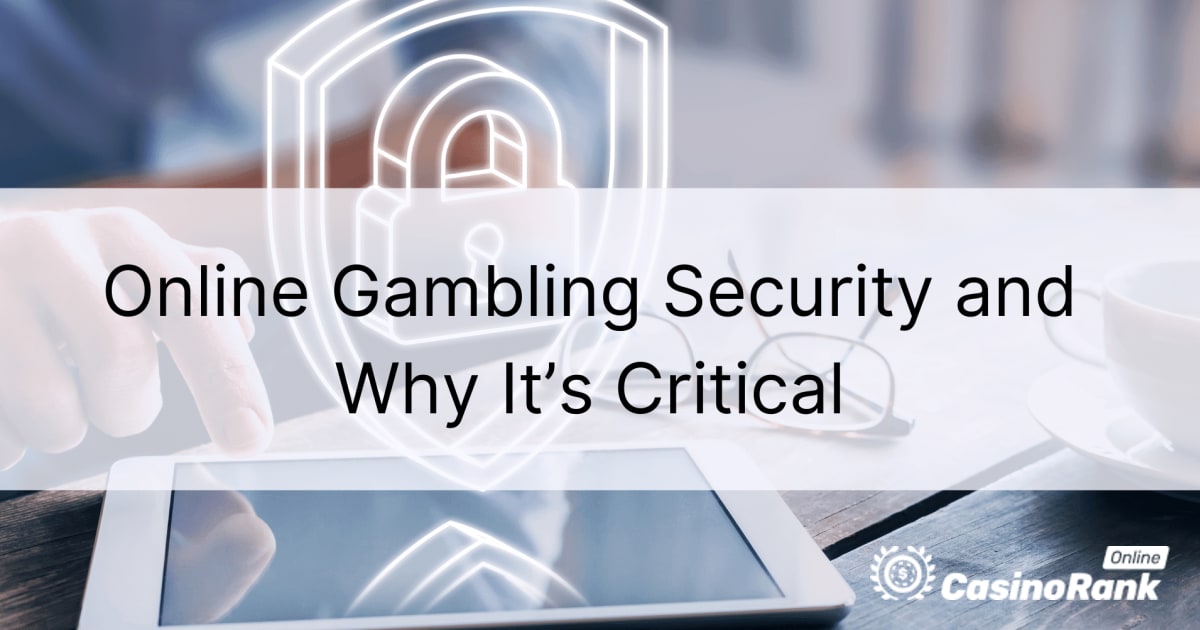 Какво представлява сигурността на онлайн хазарта и защо е от решаващо значение